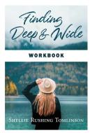 Finding Deep and Wide Workbook di Shellie Rushing Tomlinson edito da Indy Pub