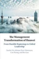 The Management Transformation Of Huawei di Xiaobo Wu, Johann Peter Murmann, Can Huang, Bin Guo edito da Cambridge University Press
