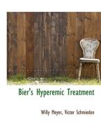 Bier's Hyperemic Treatment di Willy Meyer, Victor Schmieden edito da Bibliolife
