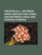 Treaties & C., Between Great Britain and China di Books Group edito da Rarebooksclub.com