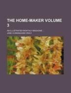The Home-Maker Volume 3; An Illustrated Monthly Magazine di Jane Cunningham Croly edito da Rarebooksclub.com