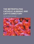 The Metropolitan Catholic Almanac and Laity's Directory; For the Year of Our Lord di Books Group edito da Rarebooksclub.com
