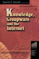 Knowledge, Groupware and the Internet di David Smith edito da Taylor & Francis Ltd