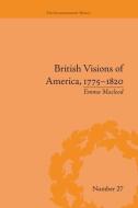British Visions of America, 1775-1820 di Emma Macleod edito da Routledge