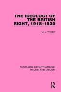 The Ideology Of The British Right, 1918-1939 di G. Cuthbert Webber edito da Taylor & Francis Ltd