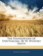 The Foundations Of Spiritualism,: By W. di Whately Carington edito da Nabu Press