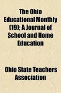 The Ohio Educational Monthly 19 ; A Jou di Ohio State Teachers Association edito da General Books