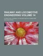 Railway and Locomotive Engineering Volume 14; A Practical Journal of Railway Motive Power and Rolling Stock di Books Group edito da Rarebooksclub.com