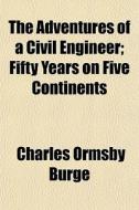 The Adventures Of A Civil Engineer; Fift di Charles Ormsby Burge edito da General Books