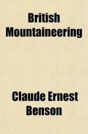 British Mountaineering di Claude Ernest Benson edito da General Books