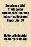 Experience With Trade Union Agreements-- di National Industrial Conference Board edito da General Books