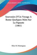 Souvenirs D'Un Voyage a Rome Quelques Mots Sur La Papaute (1861) di Elize De Montagnac edito da Kessinger Publishing