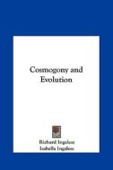 Cosmogony and Evolution di Richard Ingalese, Isabella Ingalese edito da Kessinger Publishing