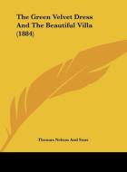 The Green Velvet Dress and the Beautiful Villa (1884) di Thomas Nelson & Sons, Thomas Nelson and Sons Publisher edito da Kessinger Publishing