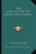 The Daily Life of the Greeks and Romans di Helen McClees edito da Kessinger Publishing