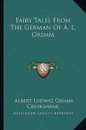 Fairy Tales from the German of A. L. Grimm di Albert Ludwig Grimm edito da Kessinger Publishing