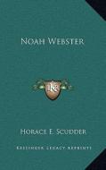 Noah Webster di Horace Elisha Scudder edito da Kessinger Publishing