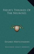 Freud's Theories of the Neuroses di Eduard Hirtschmann edito da Kessinger Publishing