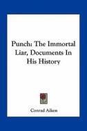 Punch: The Immortal Liar, Documents in His History di Conrad Aiken edito da Kessinger Publishing