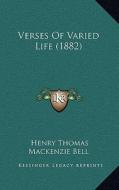 Verses of Varied Life (1882) di Henry Thomas MacKenzie Bell edito da Kessinger Publishing