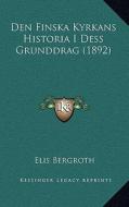 Den Finska Kyrkans Historia I Dess Grunddrag (1892) di Elis Bergroth edito da Kessinger Publishing