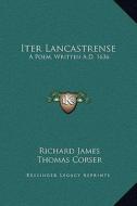 Iter Lancastrense: A Poem, Written A.D. 1636 di Richard James edito da Kessinger Publishing
