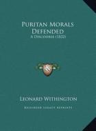 Puritan Morals Defended: A Discourse (1832) di Leonard Withington edito da Kessinger Publishing