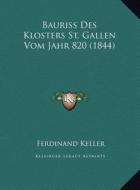 Bauriss Des Klosters St. Gallen Vom Jahr 820 (1844) edito da Kessinger Publishing