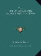 The Life of Jane Austen di Goldwin Smith edito da Kessinger Publishing