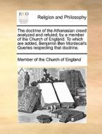 The Doctrine Of The Athanasian Creed Analyzed And Refuted; By A Member Of The Church Of England. To Which Are Added, Benjamin Ben Mordecai's Queries R di Member of the Church of England edito da Gale Ecco, Print Editions