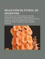 Selección de fútbol de Argentina di Fuente Wikipedia edito da Books LLC, Reference Series