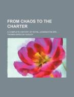 From Chaos to the Charter; A Complete History of Royal Leamington Spa di Thomas Briscoe Dudley edito da Rarebooksclub.com