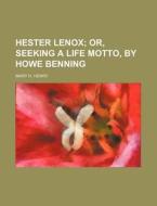 Hester Lenox; Or, Seeking a Life Motto, by Howe Benning di Mary H. Henry edito da Rarebooksclub.com