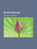 Im Hirtenhaus di Geological Survey, Heinrich Schaumberger edito da Rarebooksclub.com