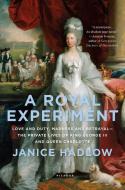 A Royal Experiment: Love and Duty, Madness and Betrayal--The Private Lives of King George III and Queen Charlotte di Janice Hadlow edito da PICADOR