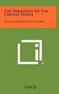 The Formation of the Chinese People: An Anthropological Inquiry di Chi Li edito da Literary Licensing, LLC