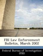 Fbi Law Enforcement Bulletin, March 2002 edito da Bibliogov