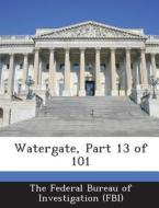 Watergate, Part 13 Of 101 edito da Bibliogov