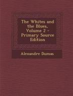 The Whites and the Blues, Volume 2 di Alexandre Dumas edito da Nabu Press
