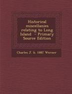 Historical Miscellanies Relating to Long Island di Charles J. B. 1887 Werner edito da Nabu Press