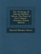 The Writings of Harriet Beecher Stowe: The Pearl of Orr's Island di Harriet Beecher Stowe edito da Nabu Press