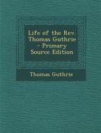 Life of the REV. Thomas Guthrie di Thomas Guthrie edito da Nabu Press