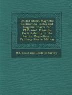 United States Magnetic Declination Tables and Isogonic Charts for 1902: And, Principal Facts Relating to the Earth's Magnetism edito da Nabu Press