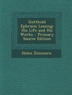 Gotthold Ephraim Lessing: His Life and His Works di Helen Zimmern edito da Nabu Press