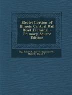 Electrification of Illinois Central Rail Road Terminal di Robert S. Illg, Raymond W. Brown, Daniel J. Malpede edito da Nabu Press