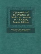 Cyclopaedia of the Practice of Medicine, Volume 14 - Primary Source Edition di Albert Henry Buck, Hugo Ziemssen, George Livingston Peabody edito da Nabu Press