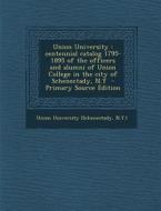 Union University: Centennial Catalog 1795-1895 of the Officers and Alumni of Union College in the City of Schenectady, N.y - Primary Sou edito da Nabu Press