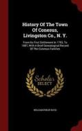 History Of The Town Of Conesus, Livingston Co., N. Y. di William Philip Boyd edito da Andesite Press