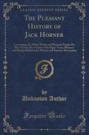 The Pleasant History Of Jack Horner di Unknown Author edito da Forgotten Books