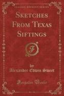 Sketches From Texas Siftings (classic Reprint) di Alexander Edwin Sweet edito da Forgotten Books